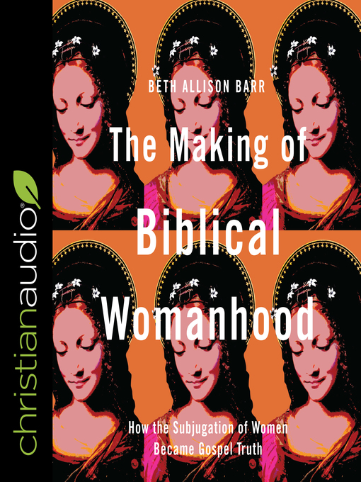 Cover image for The Making of Biblical Womanhood